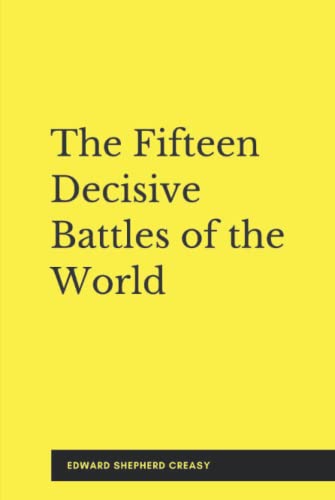The Fifteen Decisive Battles of the World (Illustrated): From Marathon to Waterloo von Independently published