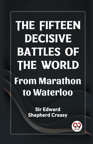 The Fifteen Decisive Battles of the World From Marathon to Waterloo von Double 9 Books