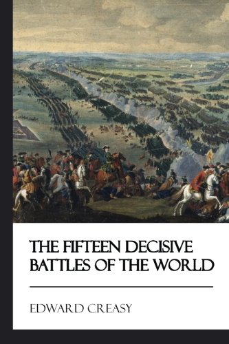 The Fifteen Decisive Battles of the World [Didactic Press Paperbacks] von CreateSpace Independent Publishing Platform
