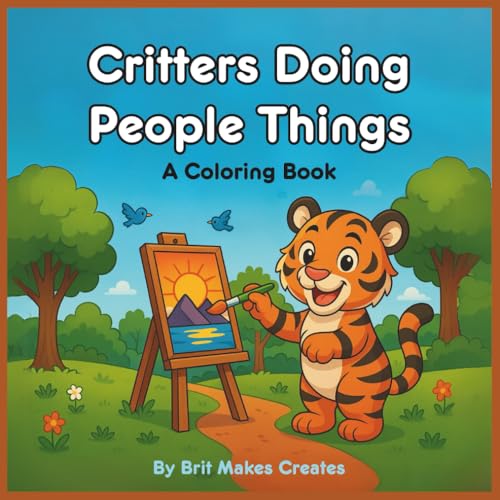 Critters Doing People Things: A Coloring Book: Fun, Imaginative Coloring for Kids and Grown-Ups von Independently published