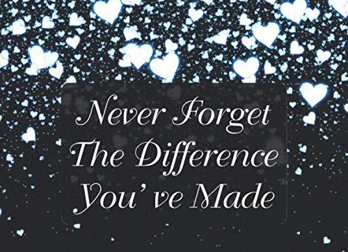 Never Forget The Difference You've Made (Heart): guest book for leaving celebration, guest book for retired coworkers / colleagues, message and memory ... & wishes cards style and lined area interior von Independently published
