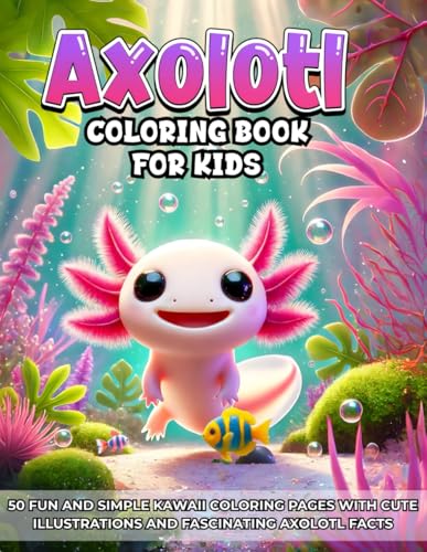 Axolotl Coloring Book for Kids: 50 Fun and Simple Kawaii Coloring Pages with Cute Illustrations and Fascinating Axolotl Facts von Independently published