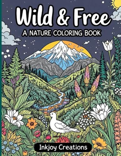 Wild & Free - A Nature Coloring Book: 45 Unique Nature Designs for Stress Relief, Relaxation & Creativity | Perfect Holiday Gifts for Teens, Adults and Elderly von Independently published