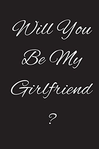Will You Be My Girlfriend ?: Gift For Girlfriend - Notebook for Girls - Blank Lined Journal (6x9) von CreateSpace Independent Publishing Platform
