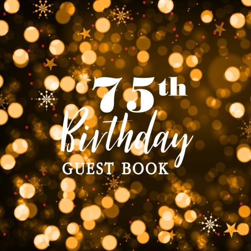 75th Birthday Guest Book: Best Wishes for You Celebrating 75 Years Birthday Party Sign in Family Activity Friend Keepsake Thoughts Message Anniversary ... Book (75 Years Happy Birthday Party, Band 1)