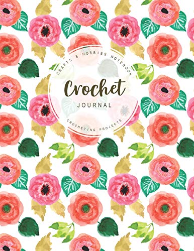 Crochet Journal: Crafts & Hobbies Notebook Crocheting Projects for Beginner Pettern and Design Tracking Record (Crocheting Books, Band 1)