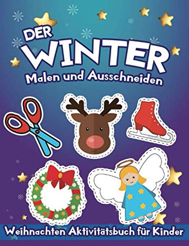 Der Winter: Malen und Ausschneiden: Aktivitätsbuch für Kinder ab 3 Jahren | Weihnachten Ausschneidenbuch mit groß Bilder