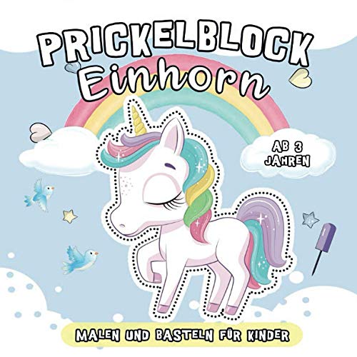 Prickelblock Einhorn: Malen und Basteln für Kinder ab 3 Jahren: Bastelbuch mit Niedliche Prickelbilder für Kleine Mädchen von Independently published