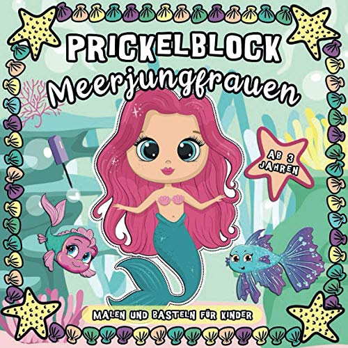 Prickelblock Meerjungfrauen: Malen und Basteln für Kinder ab 3 Jahren: Schöne Sammlung von Prickelbilder für Kleine Mädchen von Independently published
