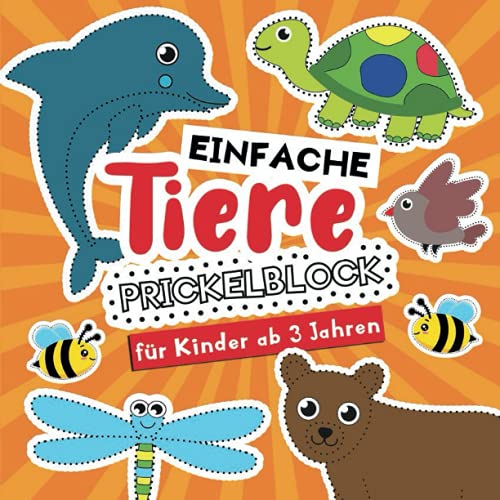 Prickelblock fur Kinder ab 3 Jahren: Einfache Tiere: Bastelbuch mit Niedliche Prickelvorlagen für Kleine Jungen und Mädchen zum Prickeln, Malen und ... für Kinder ab 3 Jahren, Band 2)