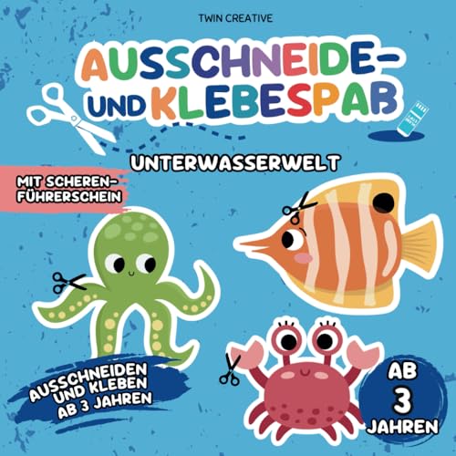 Ausschneide- und Klebespaß ab 3 Jahren: UNTERWASSERWELT | Ausschneiden und Kleben: Schneiden & Basteln lernen | Schneidebuch mit Scherenführerschein | 21 x 21 cm (Schneiden und Kleben ab 3 Jahren) von Independently published