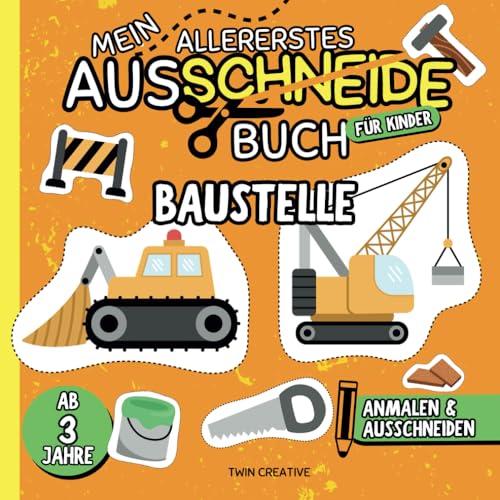 Mein allererstes Ausschneidebuch "BAUSTELLE" - ab 3 Jahre: Anmalen & Ausschneiden | Kreatives Malen und Basteln für Kinder | 50 Vorlagen mit ... (Ausschneiden & Malen für Kinder ab 3 Jahren) von Independently published