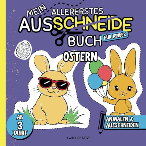 Mein allererstes Ausschneidebuch "OSTERN" - ab 3 Jahre: Anmalen & Ausschneiden | Kreatives Malen und Basteln für Kinder | 50 Vorlagen mit ... (Ausschneiden & Malen für Kinder ab 3 Jahren) von Independently published