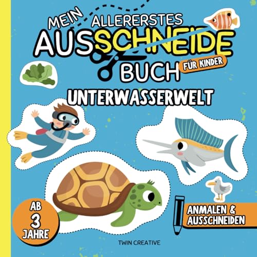 Mein allererstes Ausschneidebuch "Unterwasserwelt" - ab 3 Jahre: Anmalen & Ausschneiden | Kreatives Malen und Basteln für Kinder | 40 Vorlagen mit ... (Ausschneiden & Malen für Kinder ab 3 Jahren) von Independently published