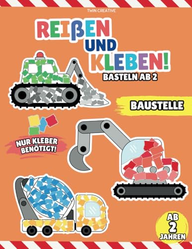 Reißen und Kleben! - Basteln ab 2 - BAUSTELLE: Bastelbuch mit farbigen Seiten zum Schnipseln | 18 Bastelvorlagen für Kinder von 2-4 Jahren | Bagger, ... (Reißen und Kleben! Bastelspaß ab 2 Jahre) von Independently published