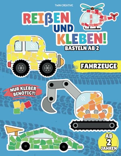 Reißen und Kleben! - Basteln ab 2 - FAHRZEUGE: Bastelbuch mit farbigen Seiten zum Schnipseln | 24 Bastelvorlagen für Kinder von 2-4 Jahren | Traktor, ... (Reißen und Kleben! Bastelspaß ab 2 Jahre) von Independently published