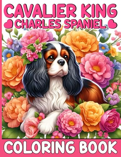 Cavalier King Charles Spaniel Coloring Book: 50 Easy and Fun Cute Cavalier King Charles Spaniel Coloring Pages for Kids & Adults, Girls and Boys. ... Dogs Coloring Books for Kids & Adults) von Independently published