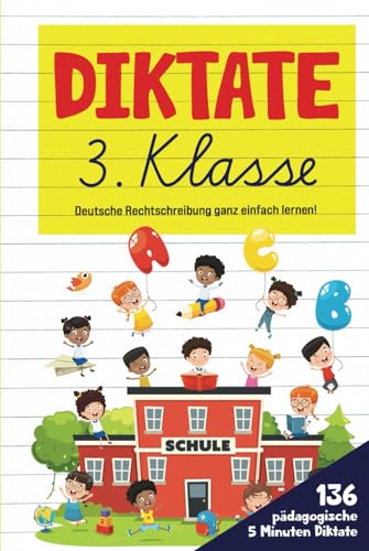 Diktate 3. Klasse: Deutsche Rechtschreibung ganz einfach lernen! 136 pädagogische 5 Minuten Diktate. (Premium - Farbdruck) von Independently published