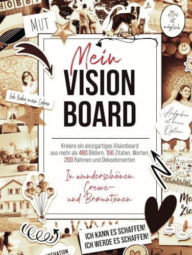 Mein Vision Board: Kreiere ein einzigartiges Visionboard aus mehr als 480 Bildern, 150 Zitaten, Worten, 200 Rahmen & Elementen in wunderschönen Creme- und Brauntönen. Sepia Effekt. von Independently published