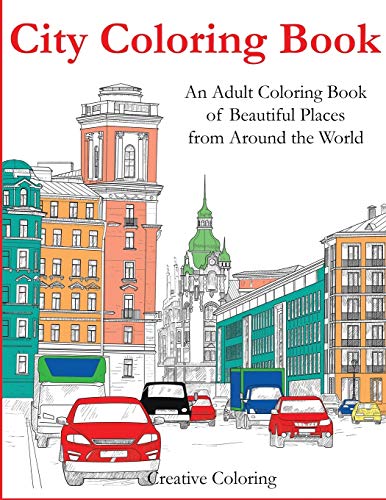 City Coloring Book: An Adult Coloring Book of Beautiful Places from Around the World (Adult Coloring Books) von Creative Coloring