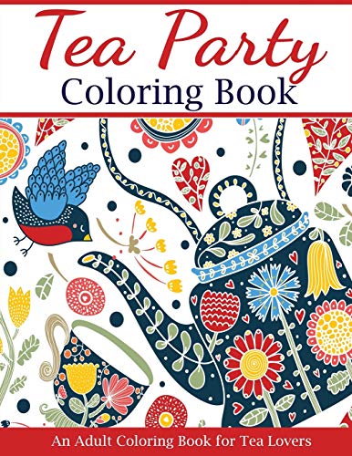 Tea Party Coloring Book: An Adult Coloring Book for Tea Lovers (Adult Coloring Books) von Creative Coloring