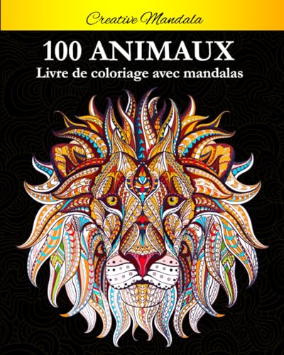 100 Mandalas Animaux - Livre de coloriage: Soulager les dessins d'animaux. Livre de coloriage pour adulte avec animaux Mandala (Lions, éléphants, hiboux, chevaux, chiens, chats...) von Independently published
