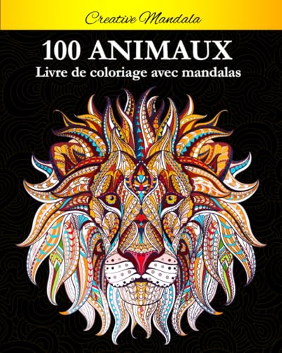 100 Mandalas Animaux - Livre de coloriage: Soulager les dessins d'animaux. Livre de coloriage pour adulte avec animaux Mandala (Lions, éléphants, hiboux, chevaux, chiens, chats...) von Independently published