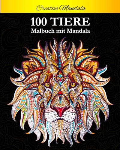 100 Tiere Malbuch mit Mandala: Stressabbauende Tiermotive. Malbuch für Erwachsene mit Mandala-Tieren (Löwen, Elefanten, Eulen, Pferde, Hunde, Katzen ... (Malbücher für Erwachsene mit Tieren, Band 1)