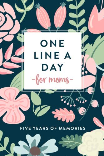 One Line A Day for Moms: Five Years of Memories, 6x9 Diary, Dated and Lined Book von CreateSpace Independent Publishing Platform