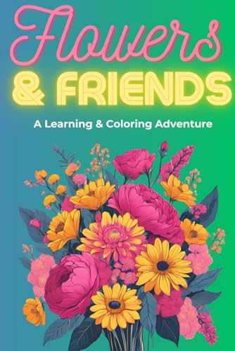 Flowers & Friends: A Learning & Coloring Adventure von Independently published