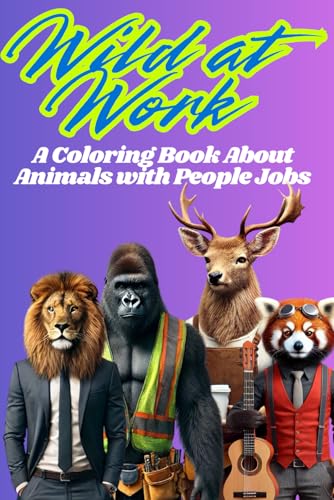 Wild at Work: A Coloring Book About Animals with People Jobs von Independently published