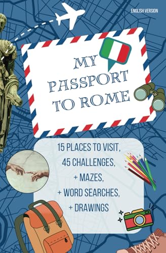 My Passport to Rome – A Rome Guide for Kids Aged 6 to 12: 15 Places to Visit, 45 Fun Missions to Complete During Your Trip von Creativity Publishing