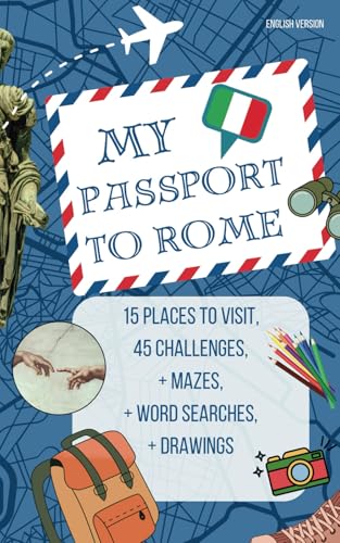 My Passport to Rome – A Rome Guide for Kids Aged 6 to 12: 15 Places to Visit, 45 Fun Missions to Complete During Your Trip: Discover Rome – Travel Activity Book for Kids and Families von Independently published