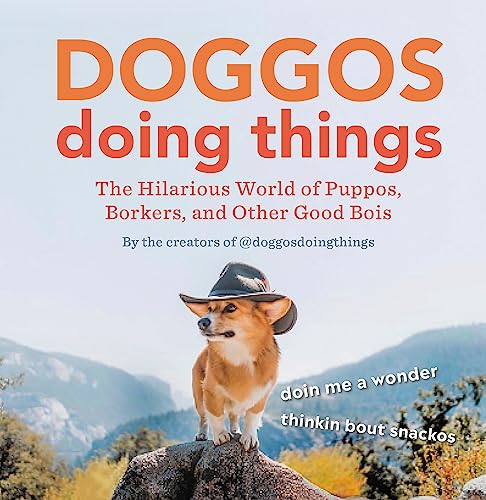 Doggos Doing Things: The Hilarious World of Puppos, Borkers, and Other Good Bois