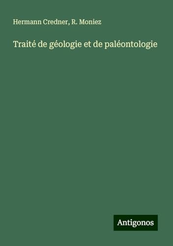 Traité de géologie et de paléontologie von Antigonos Verlag