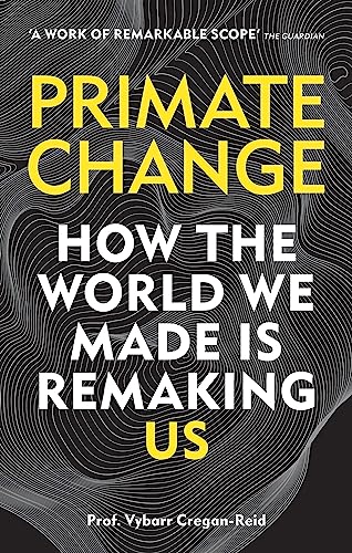 Primate Change: How the world we made is remaking us von Cassell