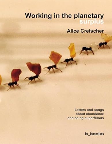 Working in the planetary surplus: Letters and songs about abundance and being superfluous von b-books