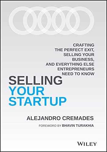 Selling Your Startup: Crafting the Perfect Exit, Selling Your Business, and Everything Else Entrepreneurs Need to Know von John Wiley & Sons Inc