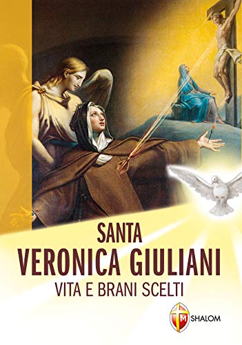 Santa Veronica Giuliani. Vita e brani scelti (Santi, beati e vite straordinarie) von Editrice Shalom