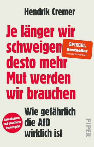 Je länger wir schweigen, desto mehr Mut werden wir brauchen: Wie gefährlich die AfD wirklich ist | »Niemand, der Cremers Buch gelesen hat, kann behaupten, er habe nichts gewusst.« von Piper Taschenbuch