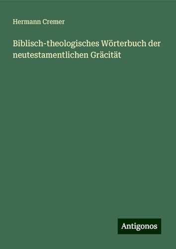 Biblisch-theologisches Wörterbuch der neutestamentlichen Gräcität von Antigonos Verlag