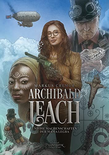 Archibald Leach und die Machenschaften der Mama Legba (Archibald Leach Reihe) von Art Skript Phantastik