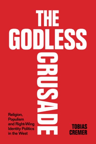 The Godless Crusade: Religion, Populism and Right-Wing Identity Politics in the West von Cambridge University Press