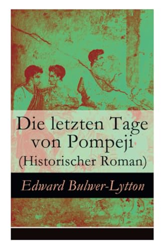Die letzten Tage von Pompeji (Historischer Roman) von E-Artnow