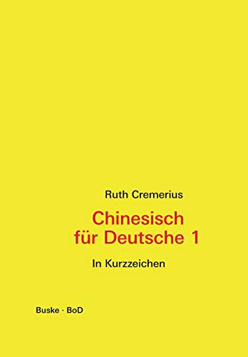 Chinesisch für Deutsche 1 (in Kurzzeichen): Hochchinesisch für Anfänger: Hochchinesisch für Anfänger - In Kurzzeichen