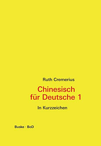 Chinesisch für Deutsche 1 (in Kurzzeichen): Hochchinesisch für Anfänger: Hochchinesisch für Anfänger - In Kurzzeichen von Buske Helmut Verlag GmbH