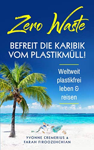 Zero Waste: Befreit die Karibik von Plastikmüll, weltweit plastikfrei leben & reisen von Independently published
