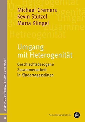 Umgang mit Heterogenität: Geschlechtsbezogene Zusammenarbeit in Kindertagesstätten (Studien zu Differenz, Bildung und Kultur) von Verlag Barbara Budrich