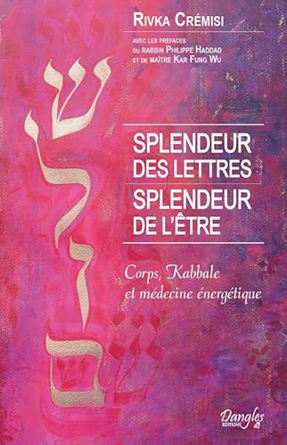 Splendeur des lettres - Splendeur de l'être - Corps, Kabbale et médecine énergétique Splendeur des lettres - Splendeur de l'être - Corps, Kabbale et médecine énergétique von DANGLES