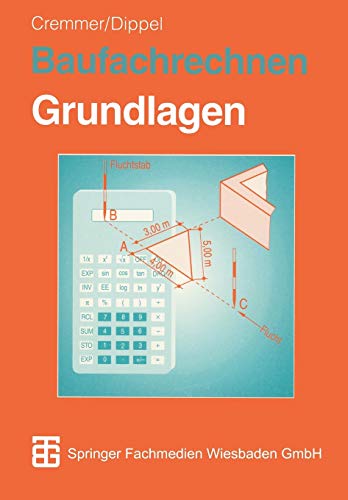 Baufachrechnen, Bd.1, Grundlagen: Grundlagen Hochbau ― Tiefbau ― Ausbau